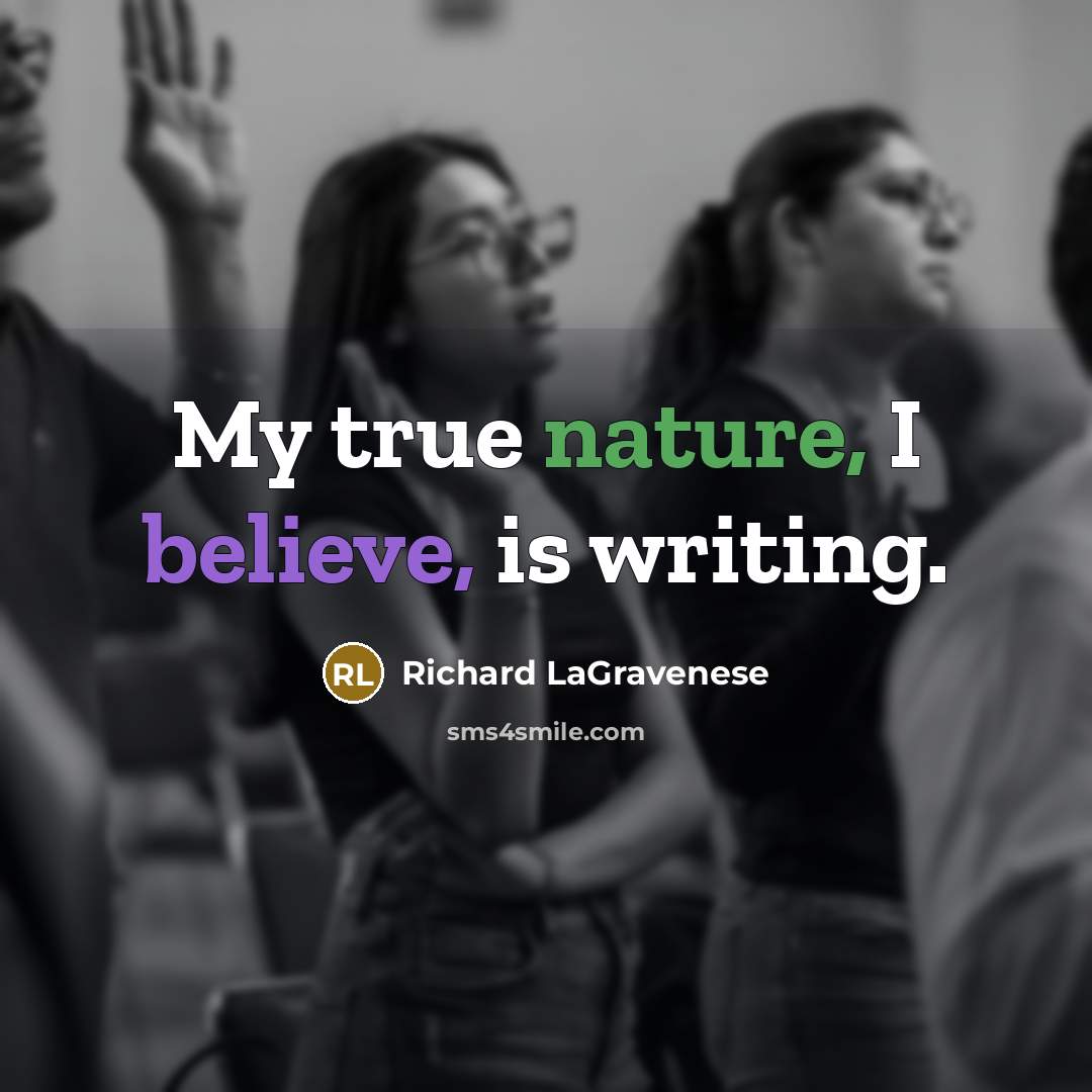 “My true nature, I believe, is writing.…” quote by Richard LaGravenese