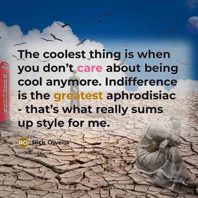 “The coolest thing is when you don’t care about being…” quote by Rick Owens
