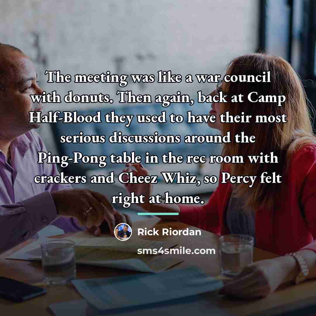 “The meeting was like a war council with donuts. Then…” quote by Rick Riordan