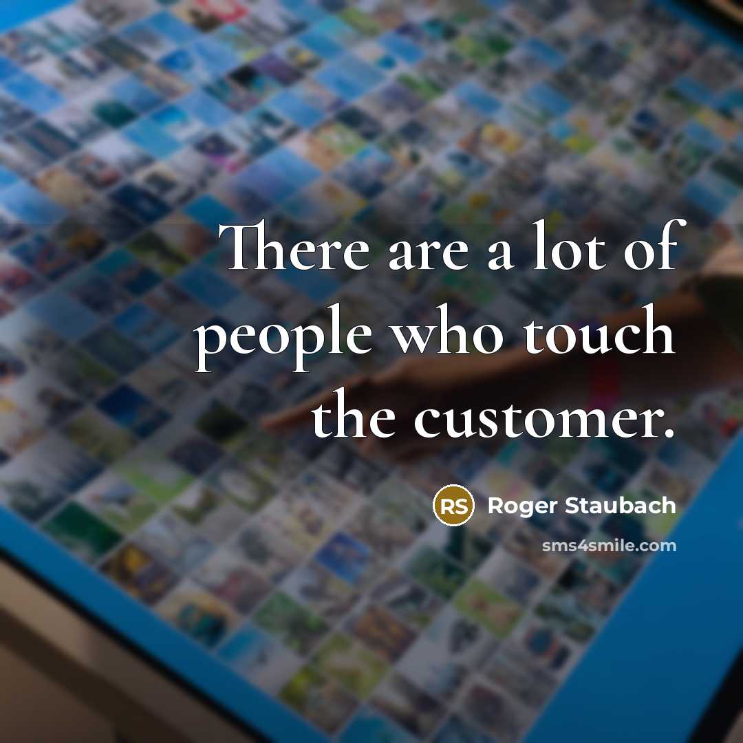 “There are a lot of people who touch the customer.…” quote by Roger Staubach