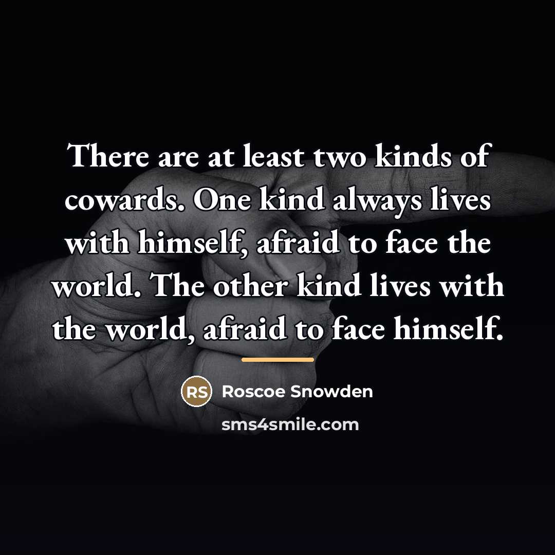 “There are at least two kinds of cowards. One kind…” quote by Roscoe Snowden