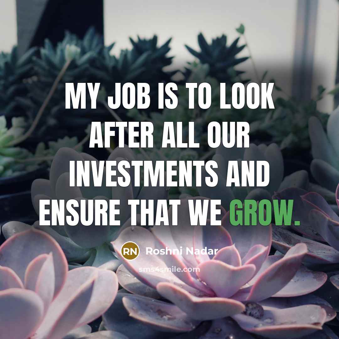 “My job is to look after all our investments and…” quote by Roshni Nadar