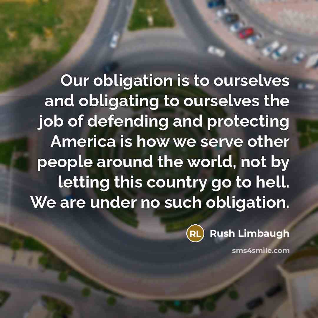 “Our obligation is to ourselves and obligating to ourselves the…” quote by Rush Limbaugh