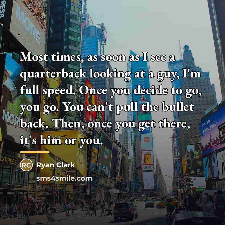 “Most times, as soon as I see a quarterback looking…” quote by Ryan Clark