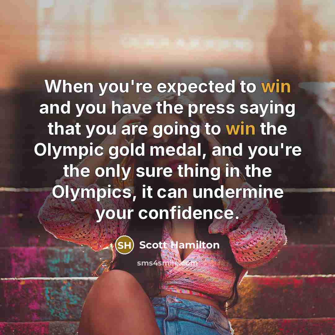 “When you're expected to win and you have the press…” quote by Scott Hamilton