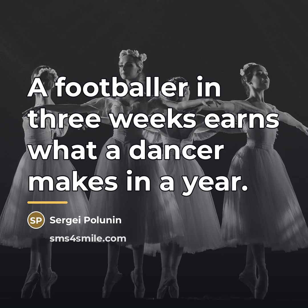 “A footballer in three weeks earns what a dancer makes…” quote by Sergei Polunin