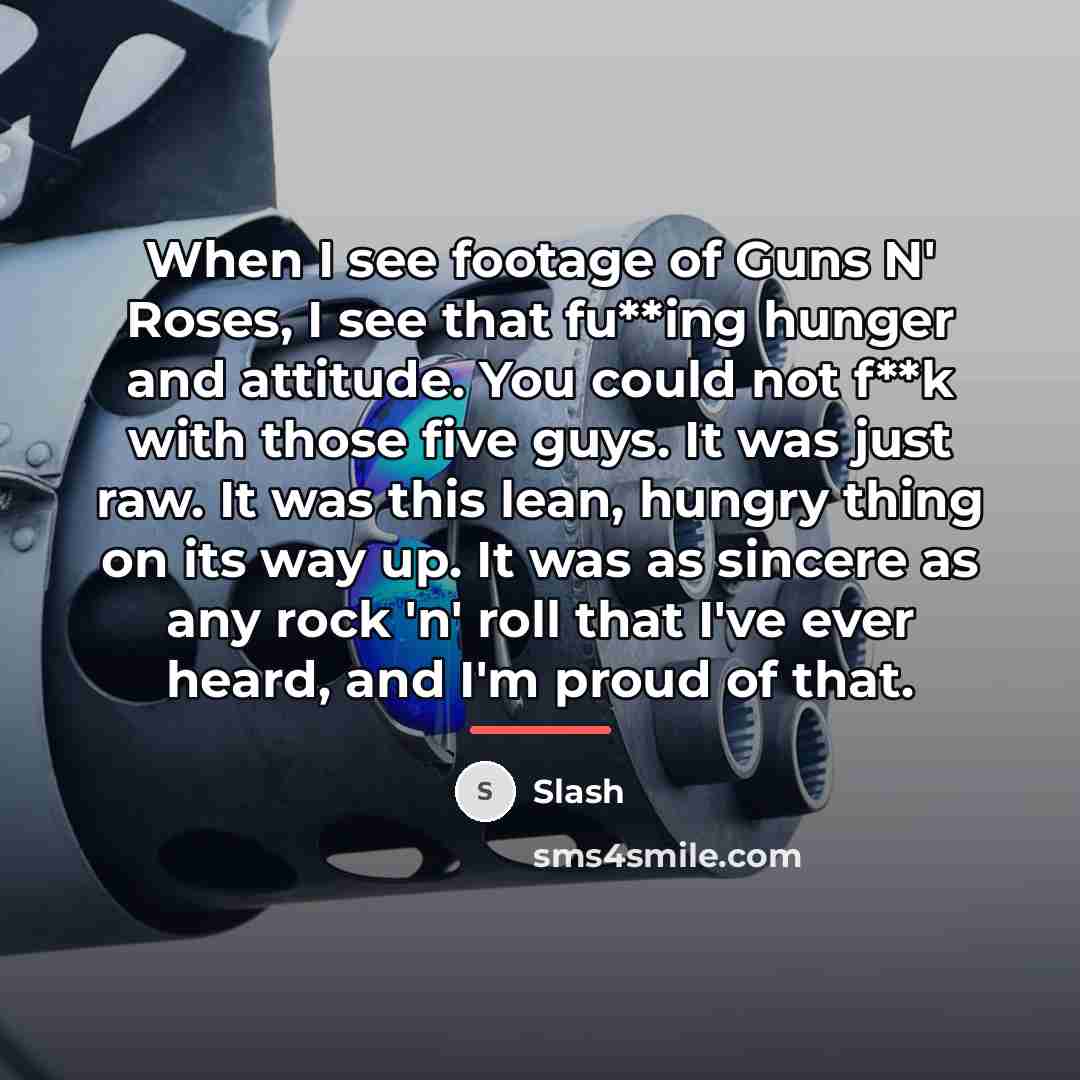 “When I see footage of Guns N' Roses, I see…” quote by Slash