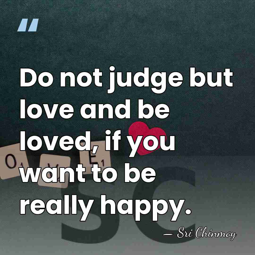 Do not judge but love and be loved, if you want to&hellip; - Sri Chinmoy