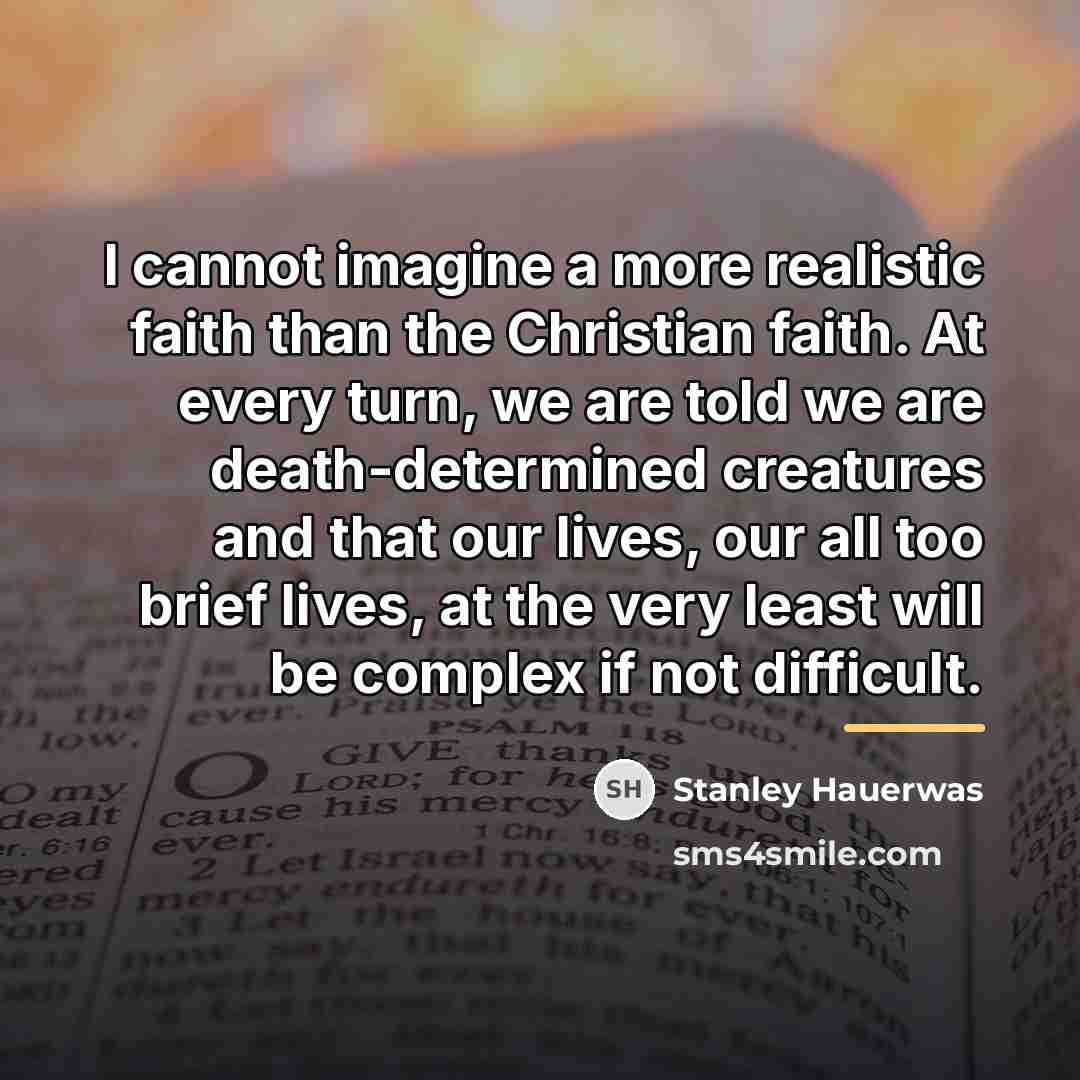 “I cannot imagine a more realistic faith than the Christian…” quote by Stanley Hauerwas
