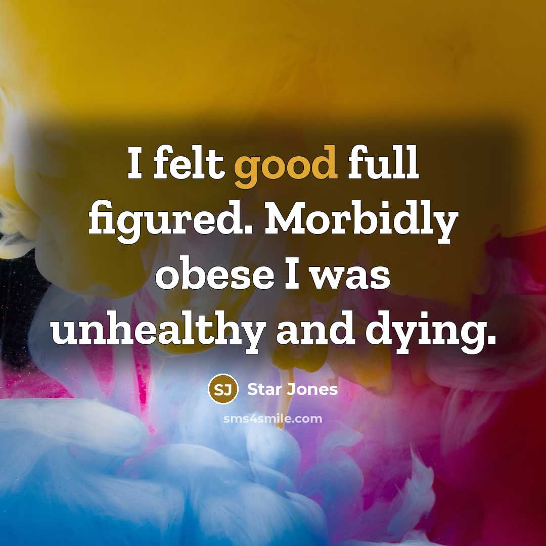 “I felt good full figured. Morbidly obese I was unhealthy…” quote by Star Jones
