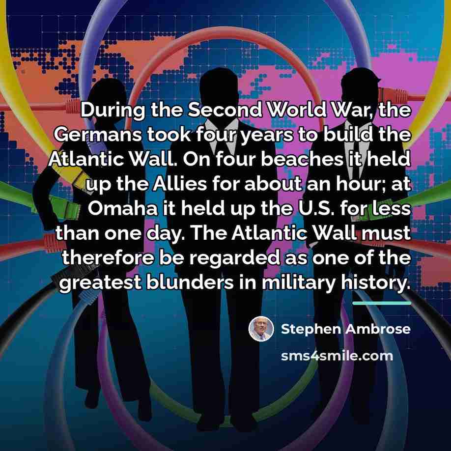 “During the Second World War, the Germans took four years…” quote by Stephen Ambrose