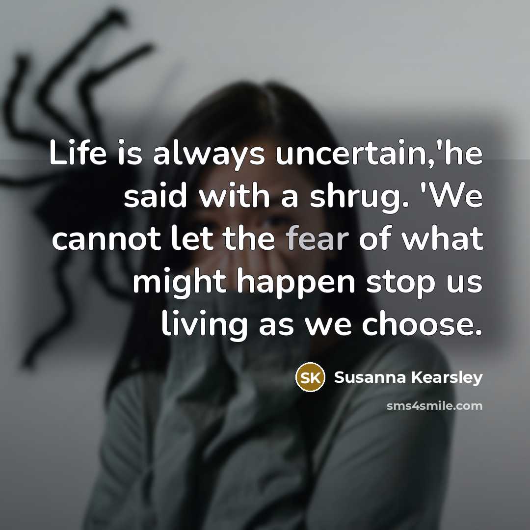 “Life is always uncertain,'he said with a shrug. 'We cannot…” quote by Susanna Kearsley