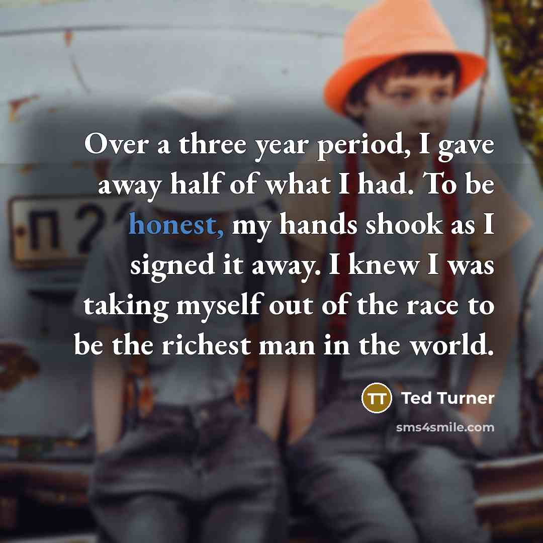 “Over a three year period, I gave away half of…” quote by Ted Turner