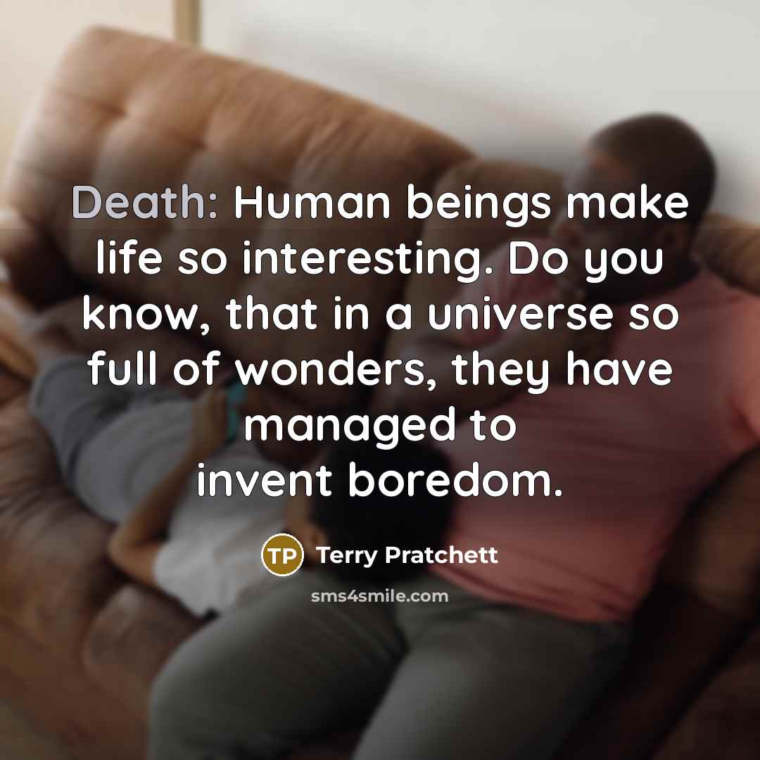 “Death: Human beings make life so interesting. Do you know,…” quote by Terry Pratchett