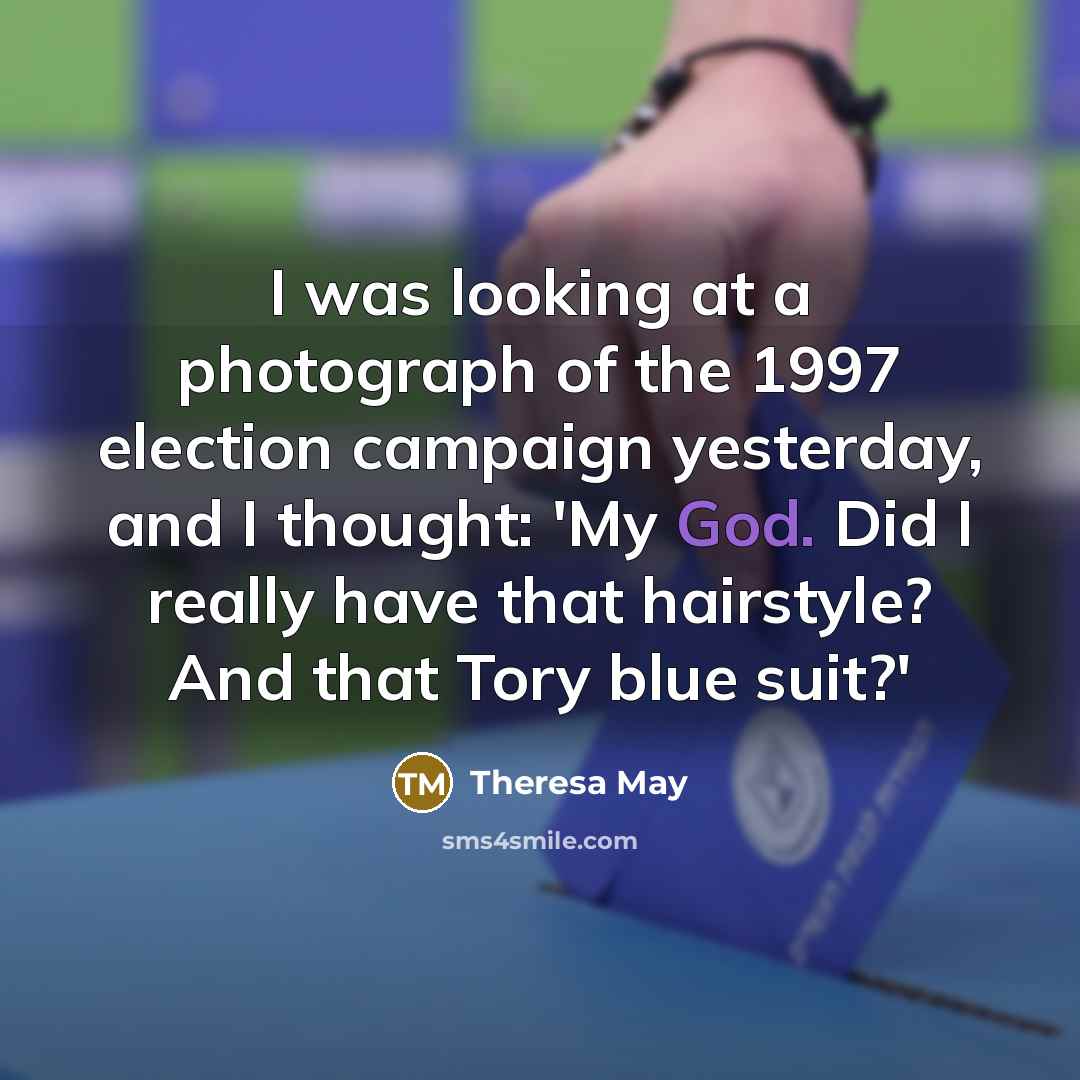 “I was looking at a photograph of the 1997 election…” quote by Theresa May