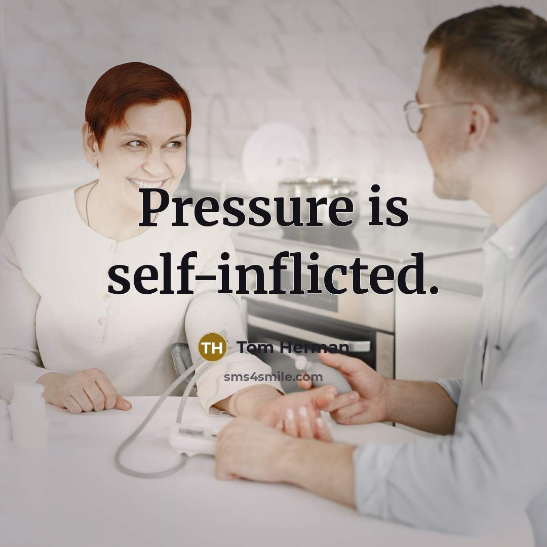 “Pressure is self-inflicted.” quote by Tom Herman
