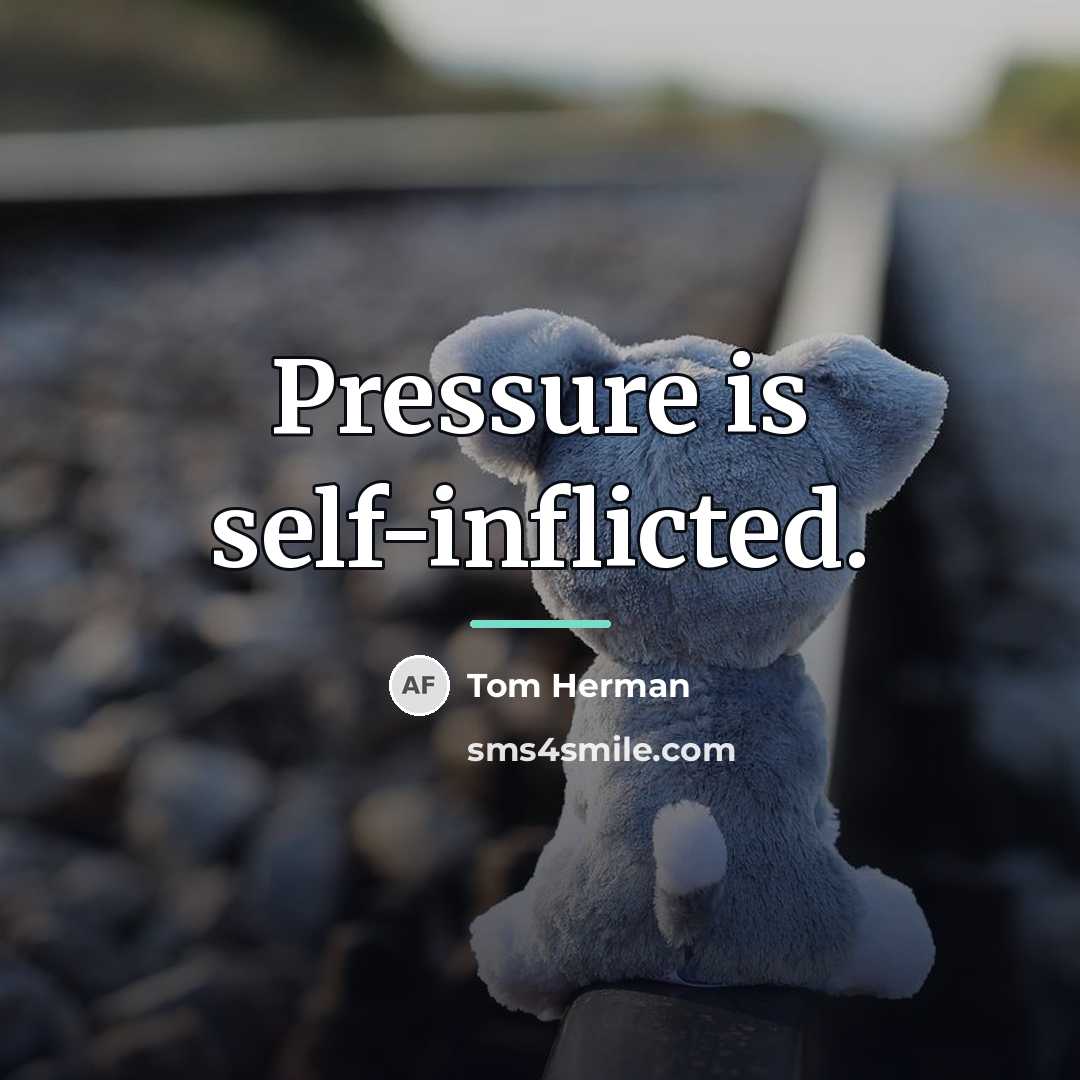 “Pressure is self-inflicted.…” quote by Tom Herman