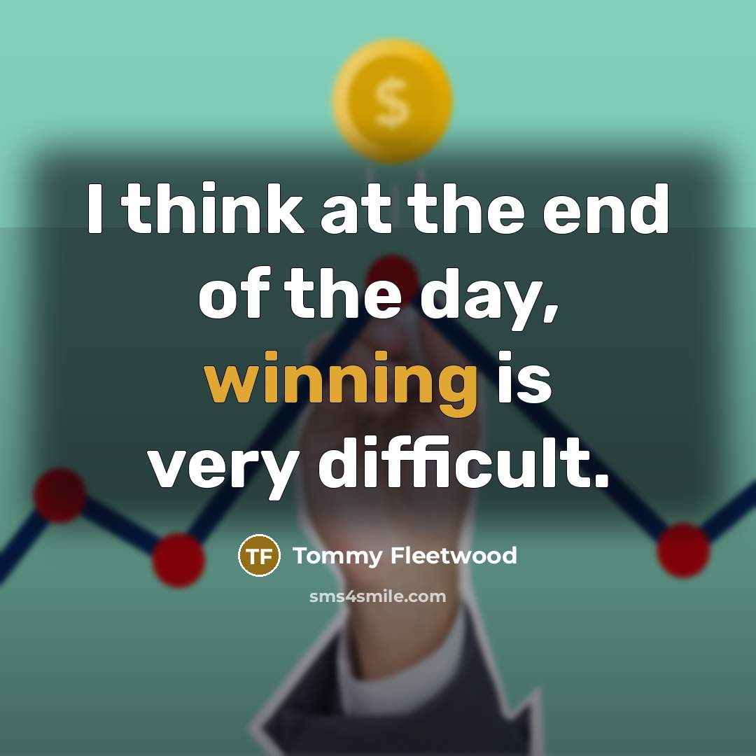 “I think at the end of the day, winning is…” quote by Tommy Fleetwood