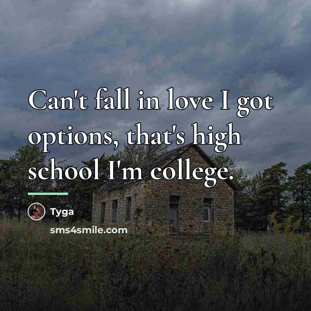 “Can't fall in love I got options, that's high school…” quote by Tyga