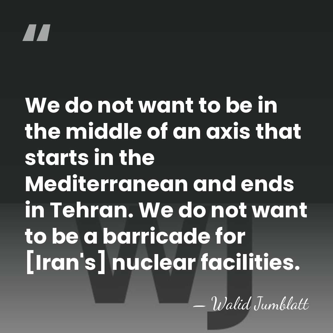 We do not want to be in the middle of an axis&hellip; - Walid Jumblatt