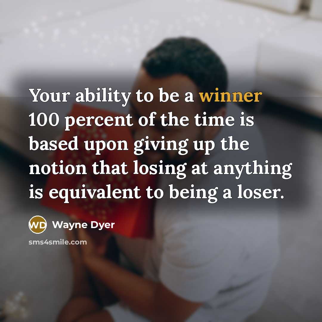 “Your ability to be a winner 100 percent of the…” quote by Wayne Dyer