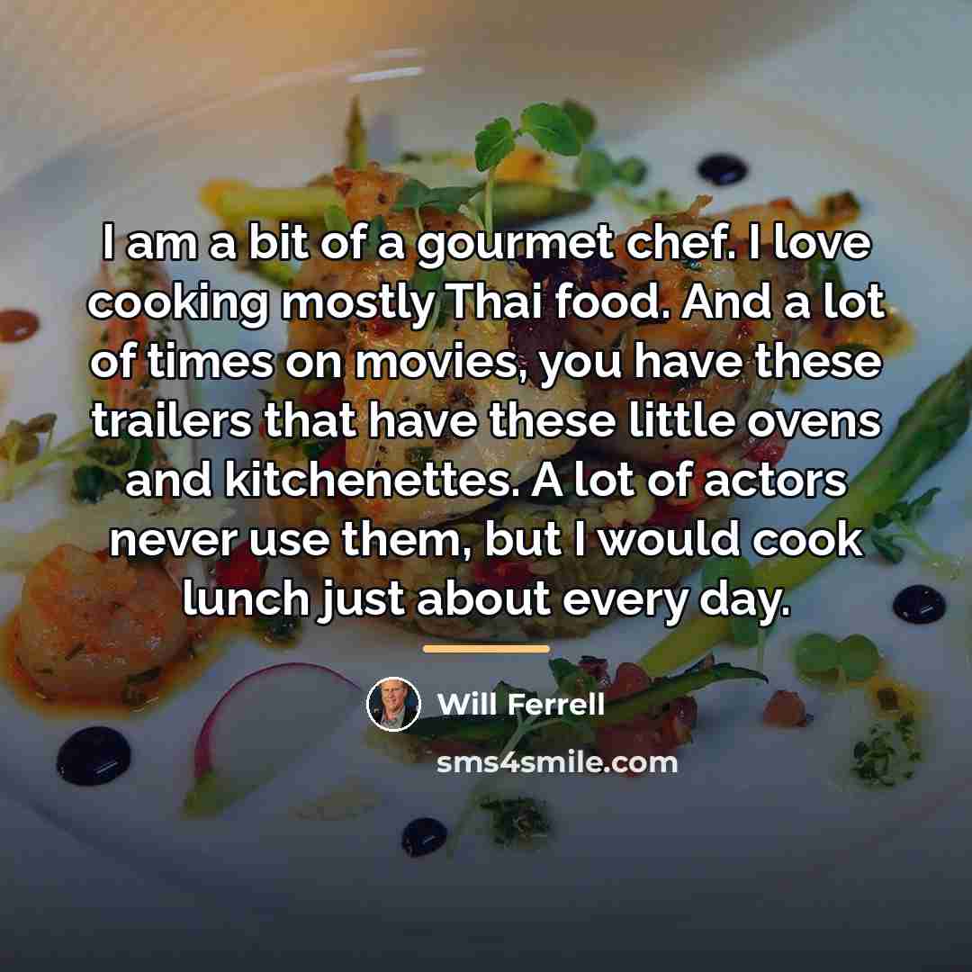 “I am a bit of a gourmet chef. I love…” quote by Will Ferrell