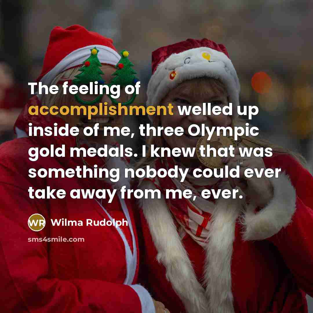 “The feeling of accomplishment welled up inside of me, three…” quote by Wilma Rudolph