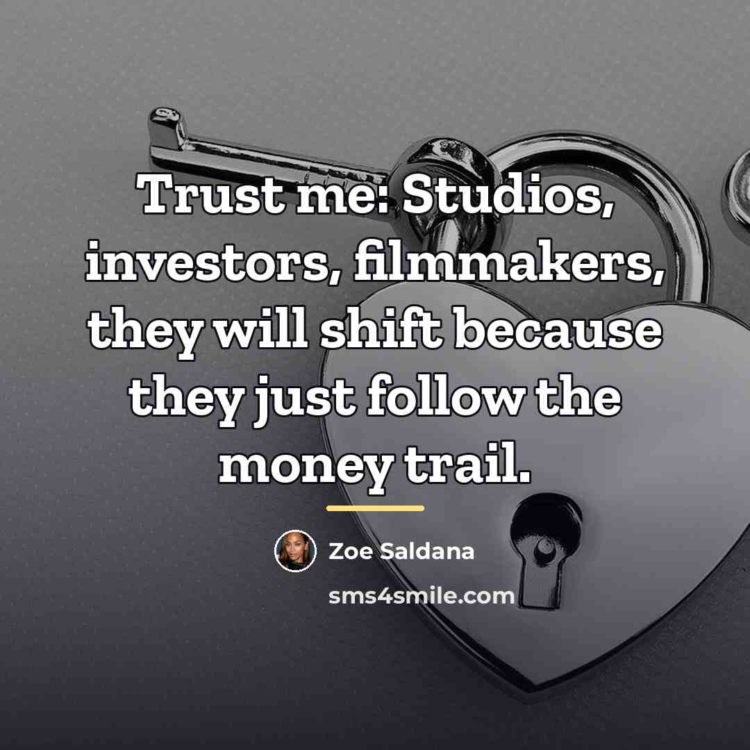 “Trust me: Studios, investors, filmmakers, they will shift because they…” quote by Zoe Saldana