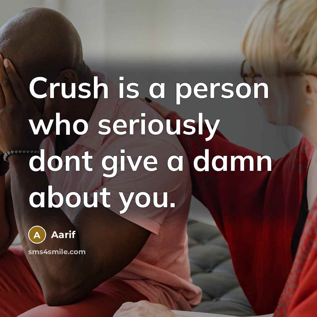“Crush is a person who seriously dont give a damn…” quote by Aarif
