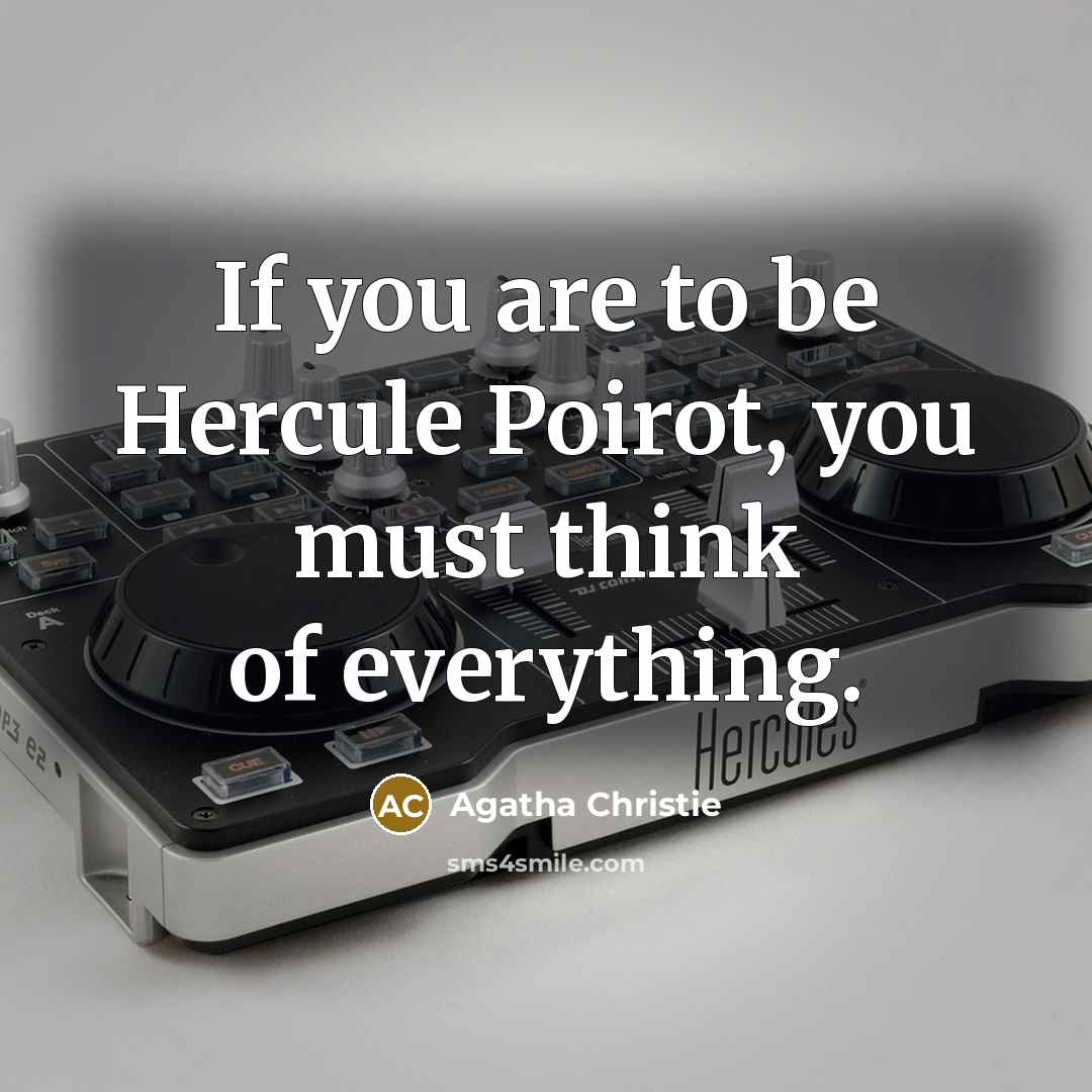“If you are to be Hercule Poirot, you must think…” quote by Agatha Christie