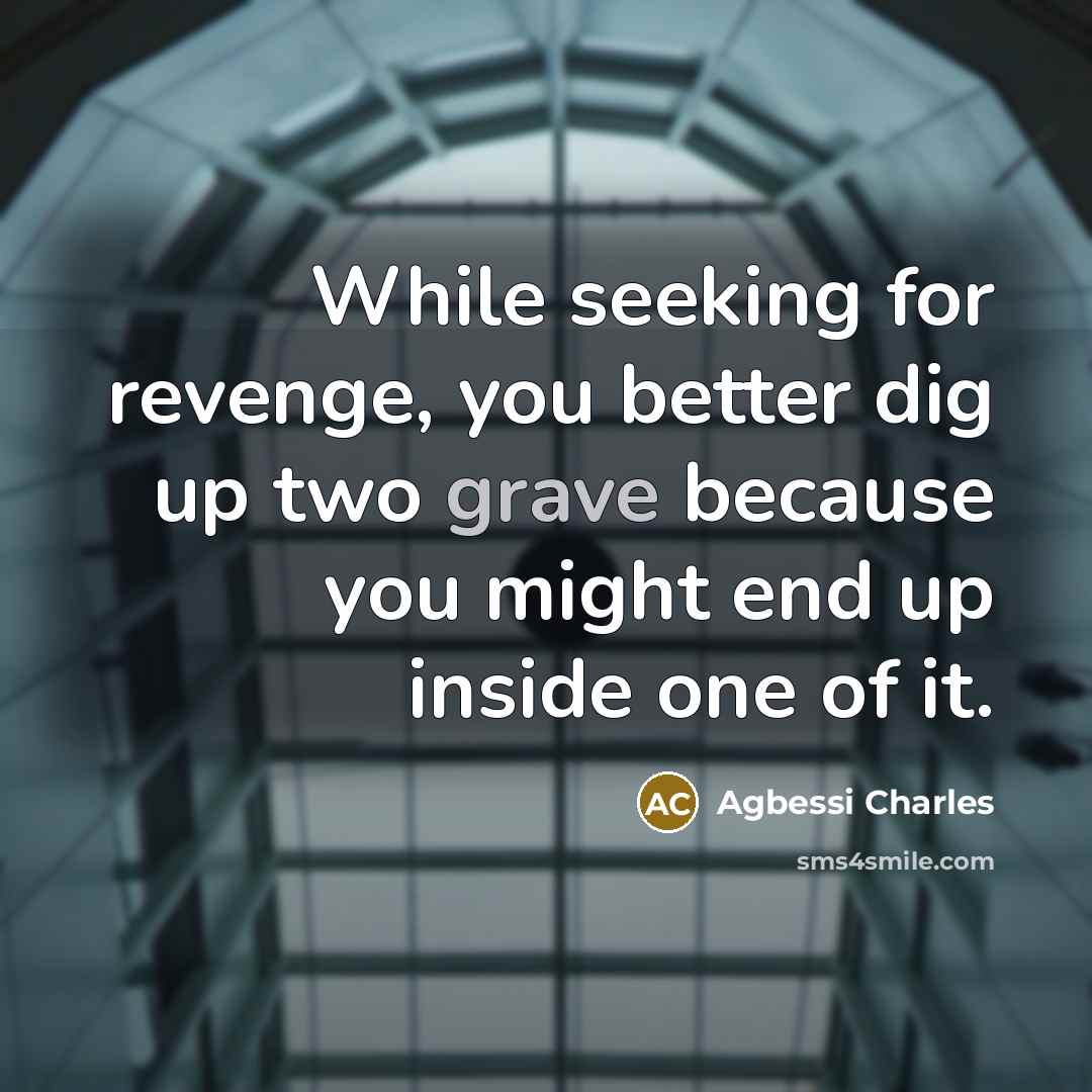 “While seeking for revenge, you better dig up two grave…” quote by Agbessi Charles