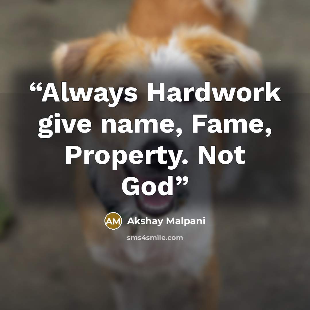 “Always Hardwork give name, Fame, Property. Not God” quote by Akshay Malpani