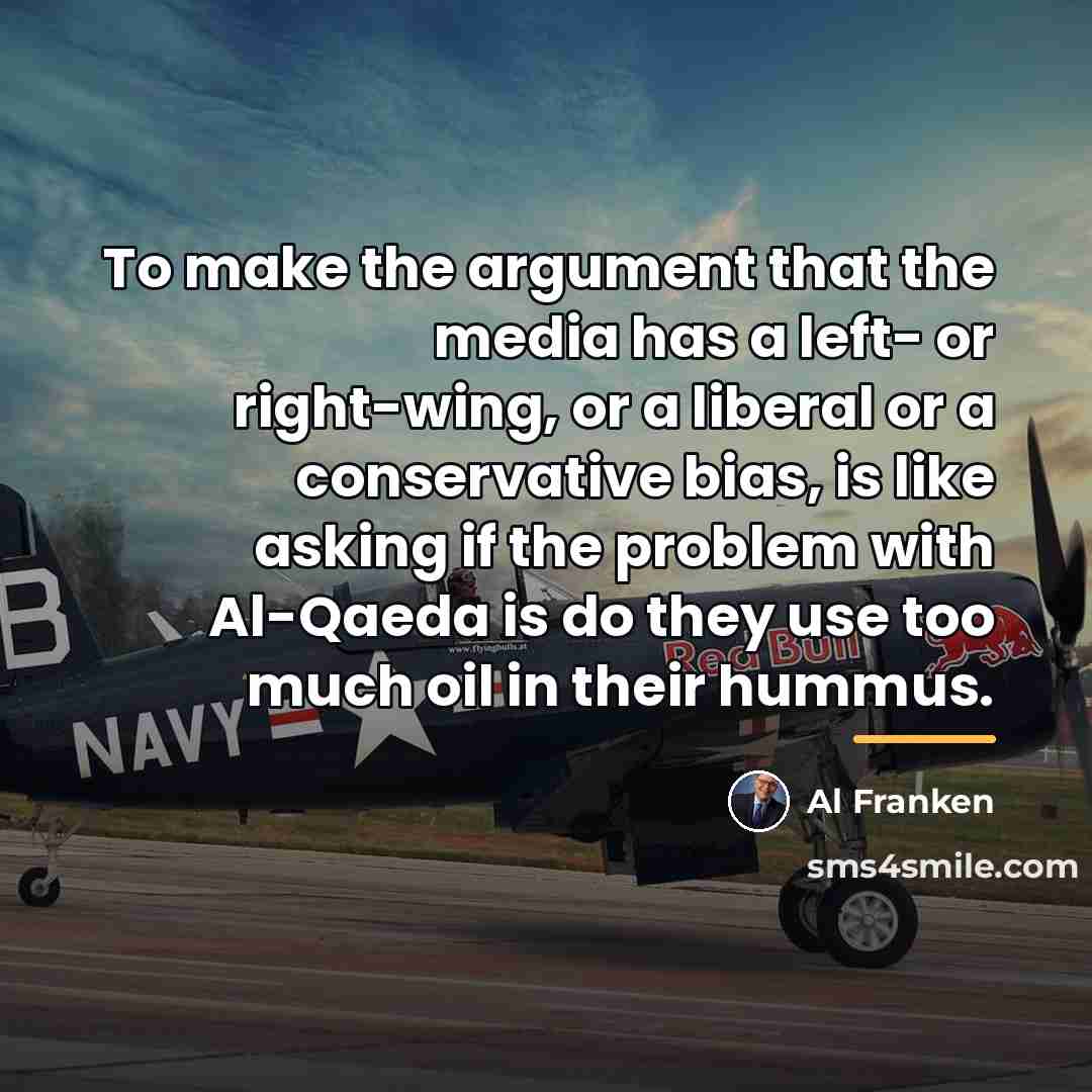 “To make the argument that the media has a left-…” quote by Al Franken