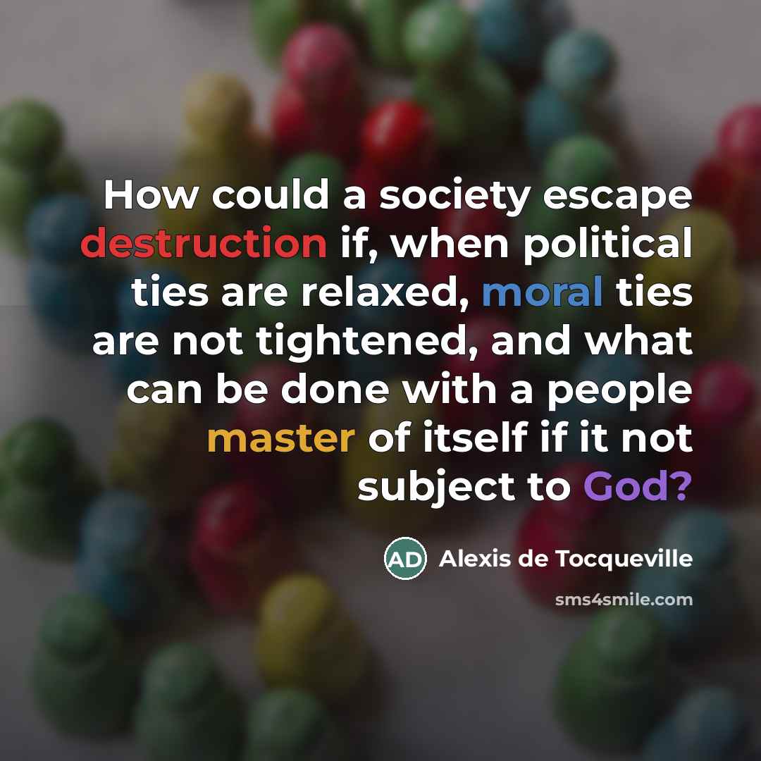 “How could a society escape destruction if, when political ties…” quote by Alexis de Tocqueville