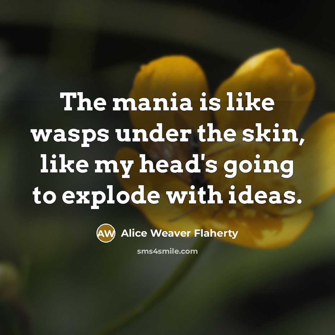 “The mania is like wasps under the skin, like my…” quote by Alice Weaver Flaherty