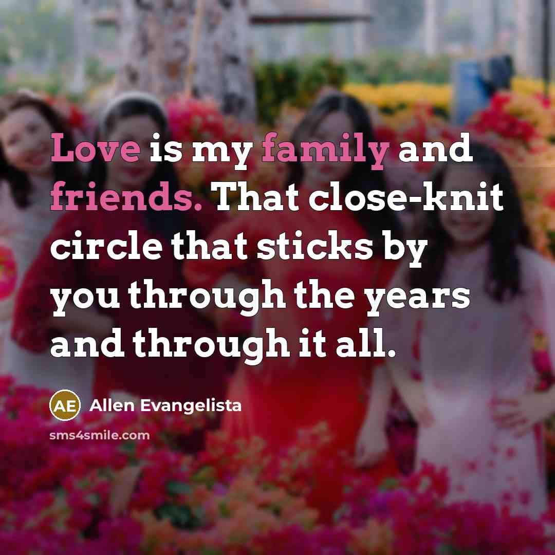 “Love is my family and friends. That close-knit circle that…” quote by Allen Evangelista