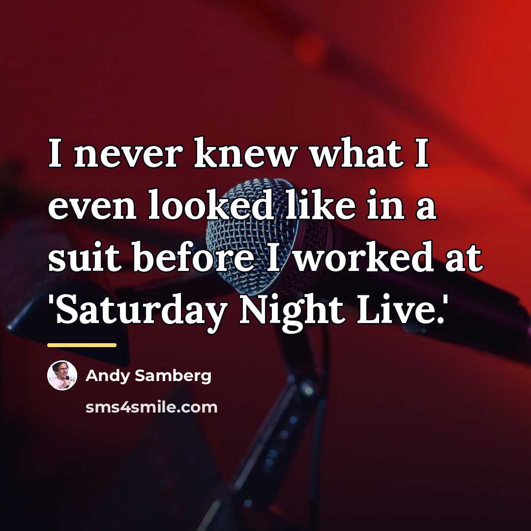 “I never knew what I even looked like in a…” quote by Andy Samberg