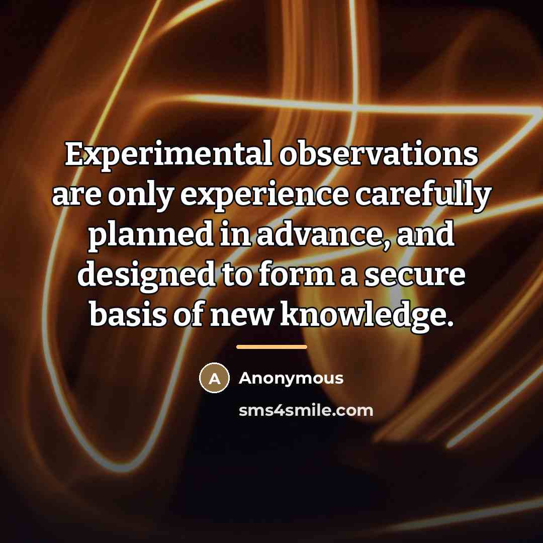 “Experimental observations are only experience carefully planned in advance, and…” quote by Anonymous