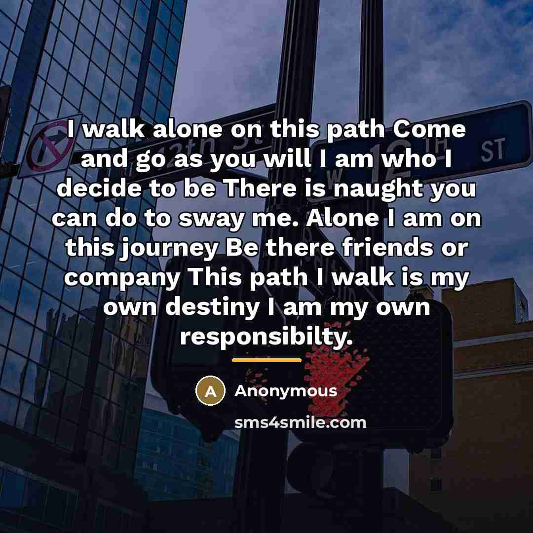 “I walk alone on this path Come and go as…” quote by Anonymous