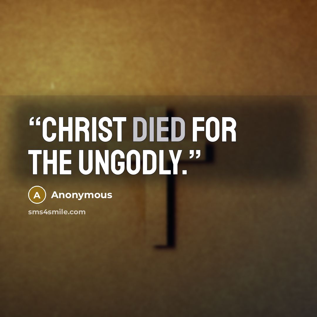 “Christ died for the ungodly.” quote by Anonymous