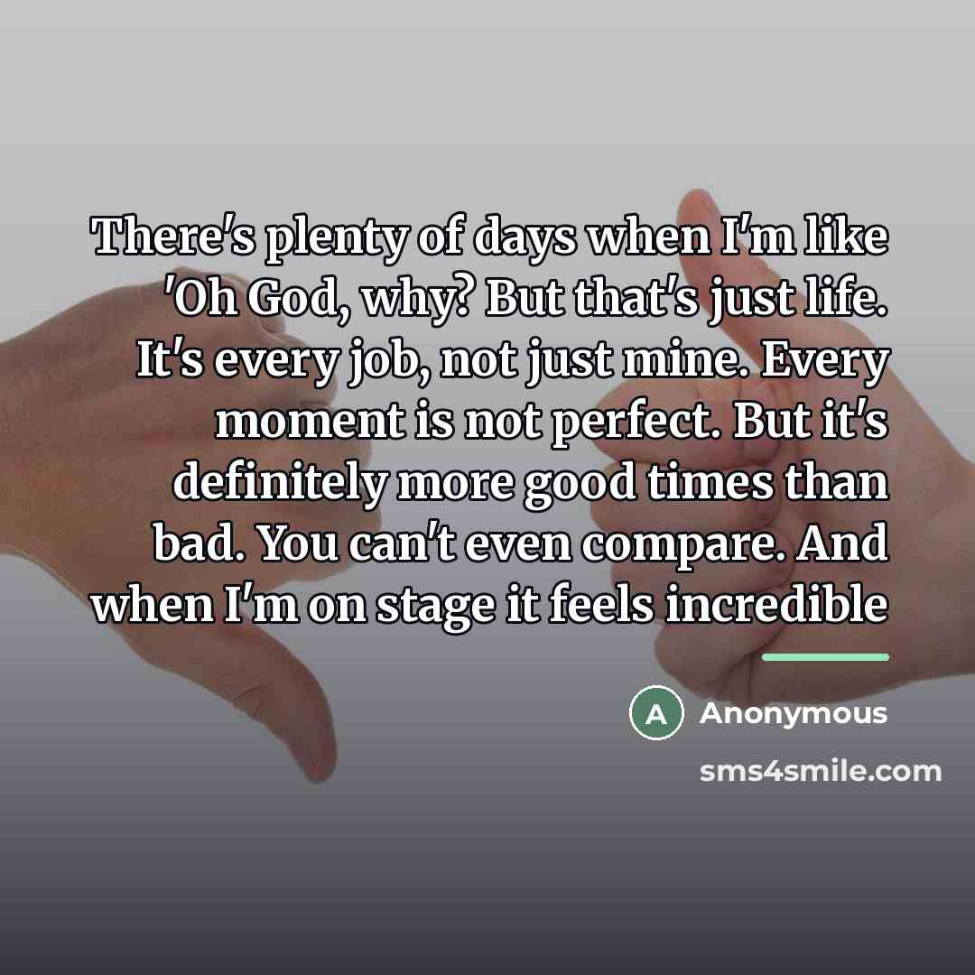 “There's plenty of days when I'm like 'Oh God, why?…” quote by Anonymous