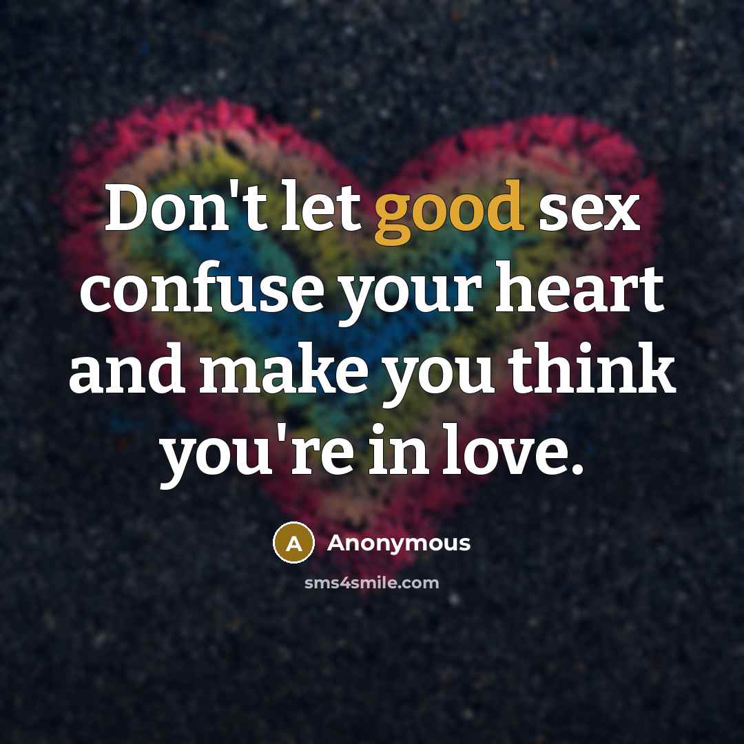 “Don't let good sex confuse your heart and make you…” quote by Anonymous