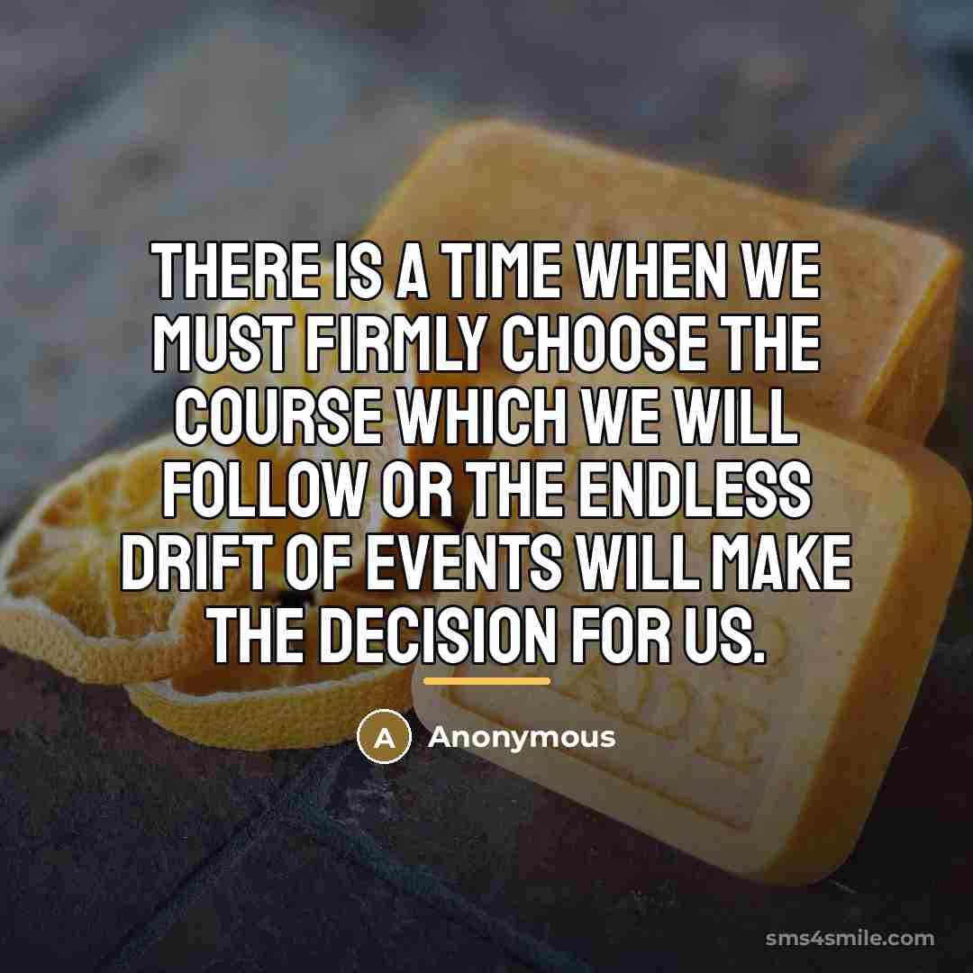 “There is a time when we must firmly choose the…” quote by Anonymous