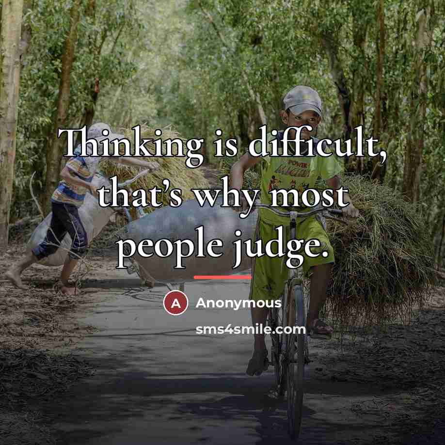 “Thinking is difficult, that’s why most people judge.…” quote by Anonymous