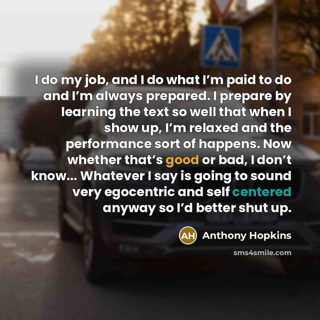 “I do my job, and I do what I’m paid…” quote by Anthony Hopkins