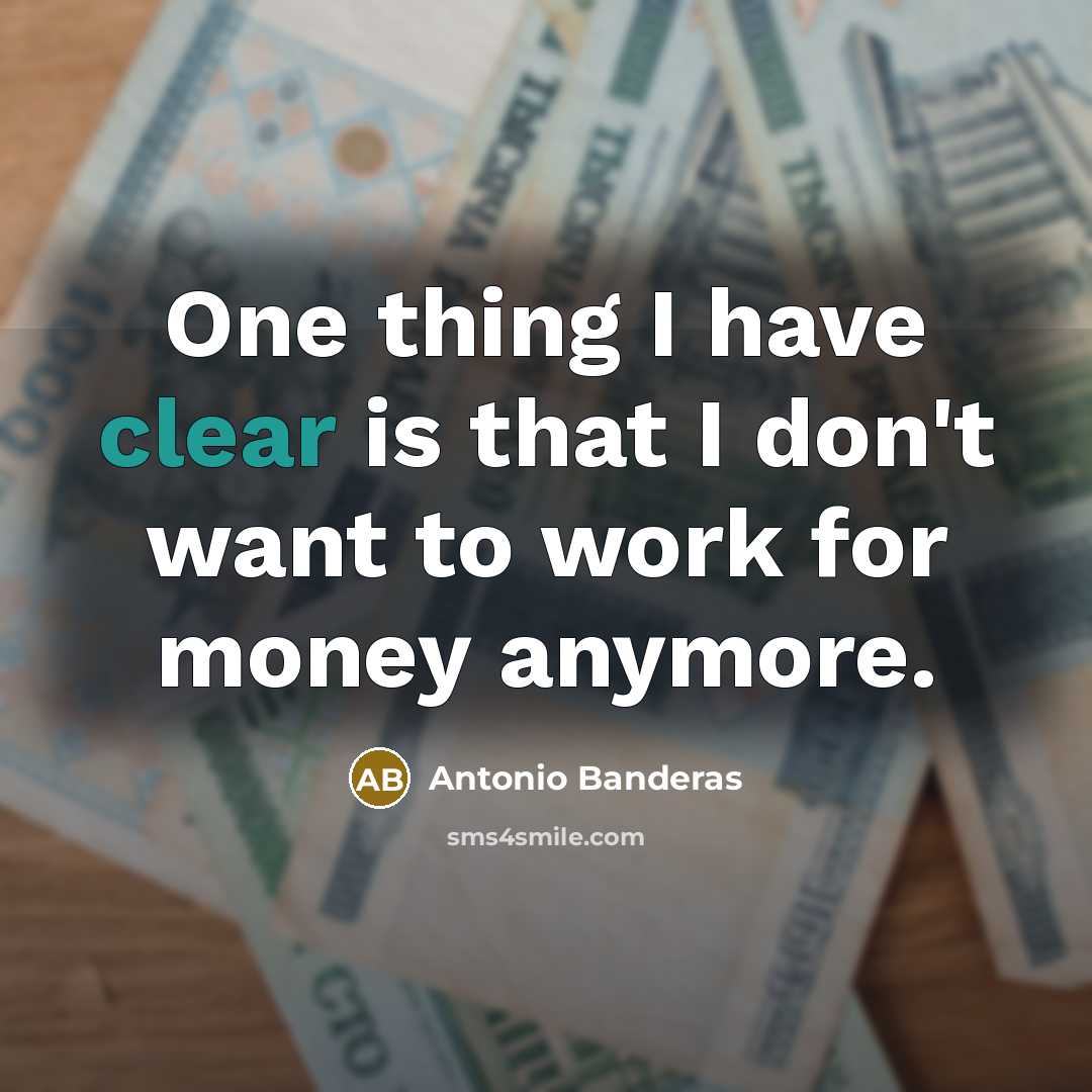 “One thing I have clear is that I don't want…” quote by Antonio Banderas