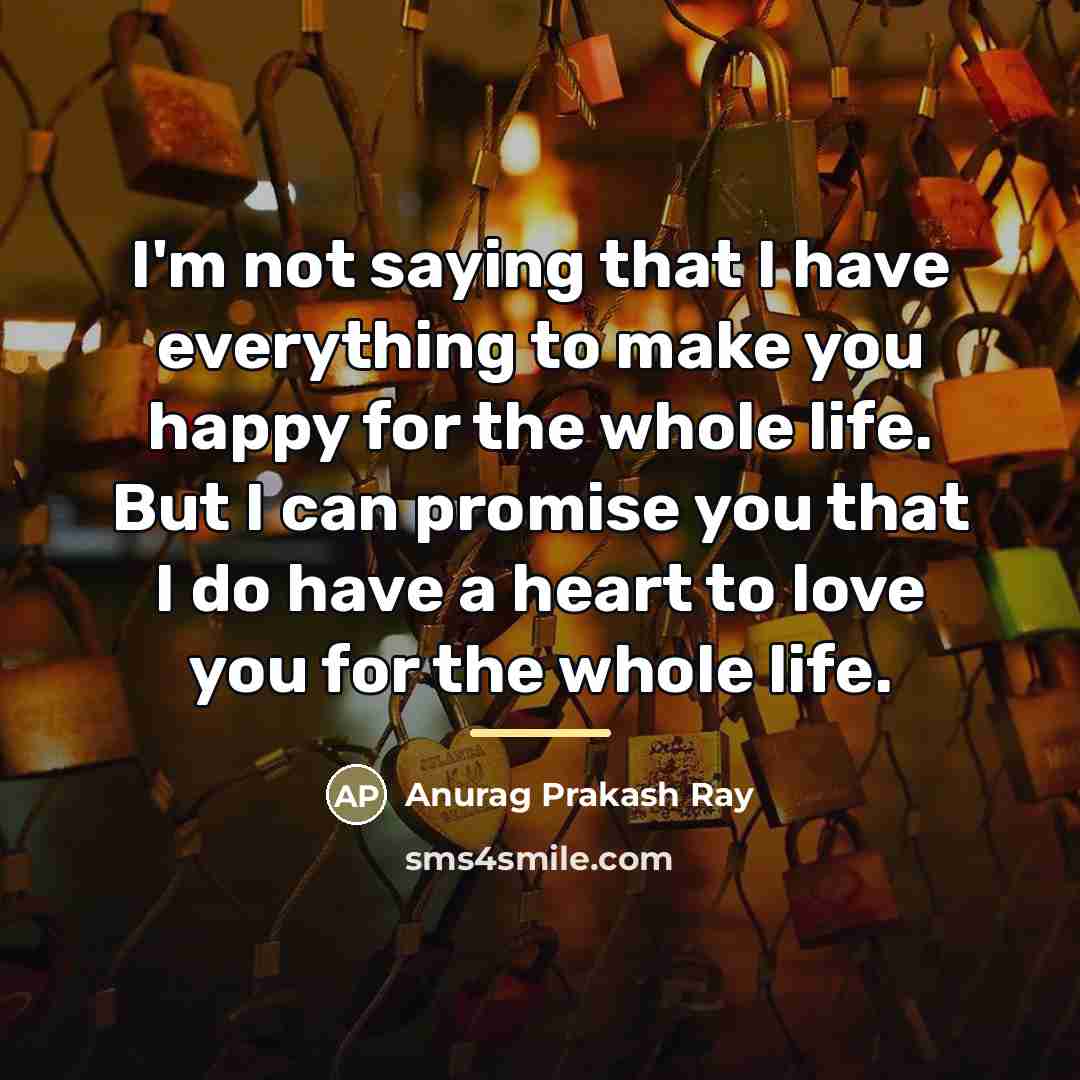 “I'm not saying that I have everything to make you…” quote by Anurag Prakash Ray