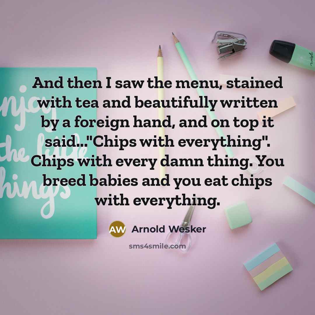 “And then I saw the menu, stained with tea and…” quote by Arnold Wesker
