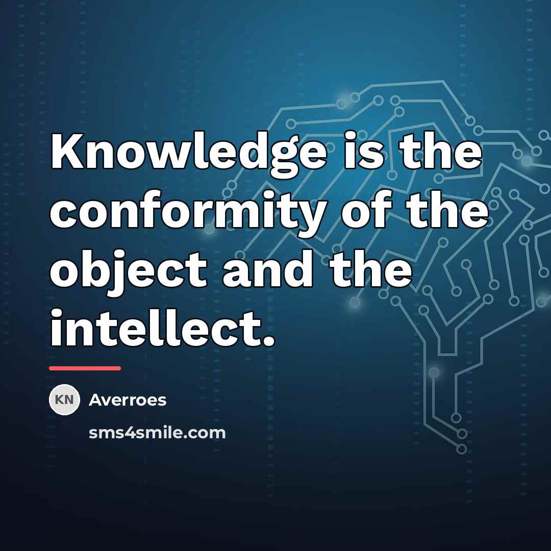 “Knowledge is the conformity of the object and the intellect.…” quote by Averroes
