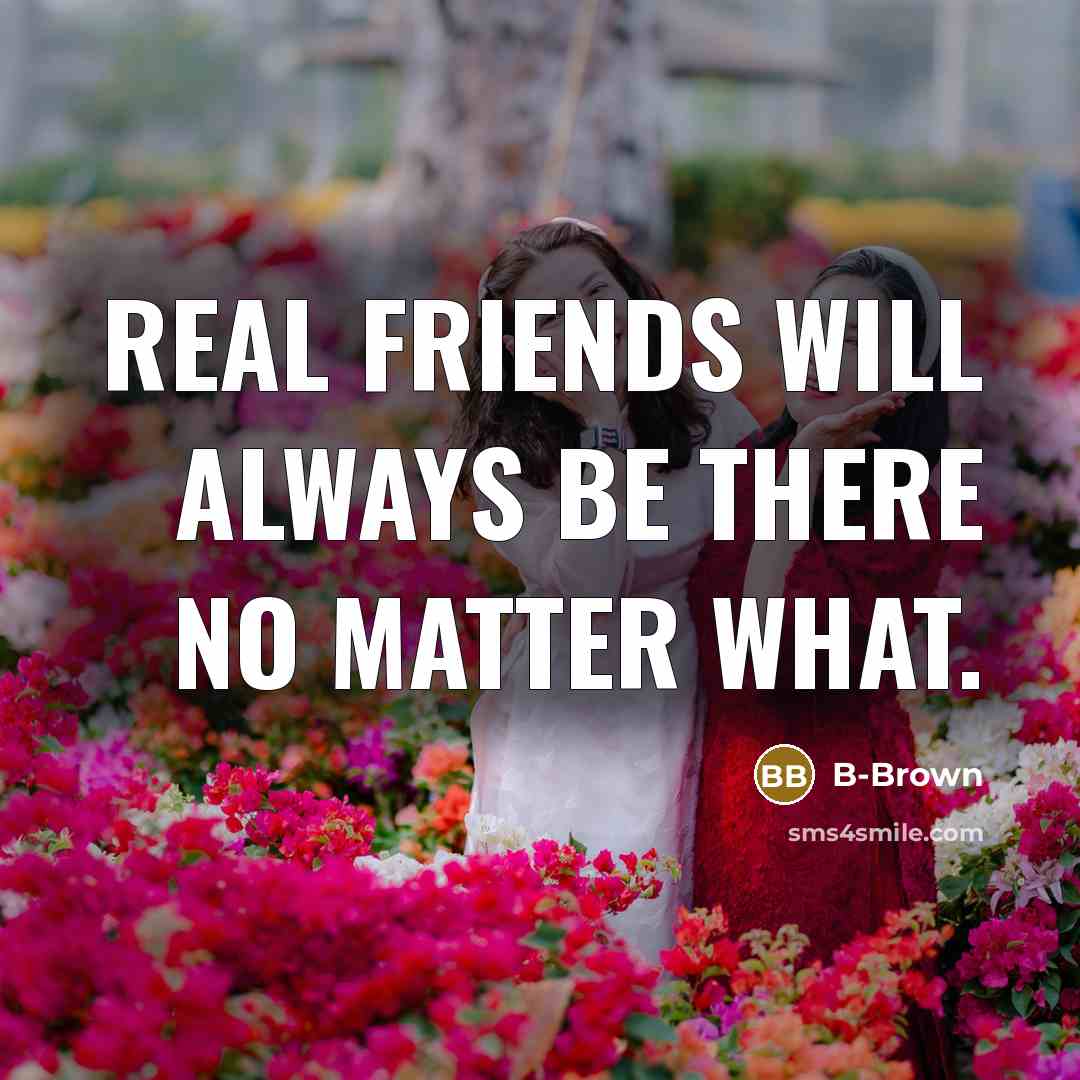 “Real friends will always be there no matter what.…” quote by B-Brown